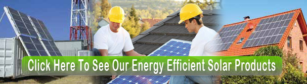 See Our Energy Efficient Solar Products